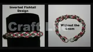 Craft Life ~ Inverted Fishtail Bracelet Design Without a Rainbow Loom Tutorial