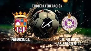🔴EN DIRECTO: PALENCIA C.F. - C.D. PALENCIA CRISTO ATLÉTICO 3ªRFEF