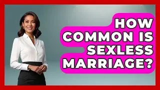 How Common Is Sexless Marriage? - Better Family Relationships