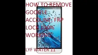 Lyf Water-11 (Ls-5017) 6.0 Frp Lock~google account remove