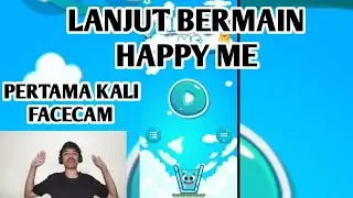 LANJUT MAIN HAPPY ME DAN PERTAMA KALI FACECAM!!!