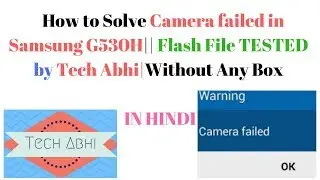 How to fix camera failed Samsung 530H |software problem|in hindi | flashing|tested| by Tech Abhi