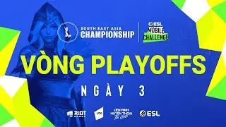 V&Ograve;NG PLAYOFFS - NG&Agrave;Y 3 l ESL MOBILE CHALLENGE PRESENTS WILD RIFT SEA CHAMPIONSHIP 2021