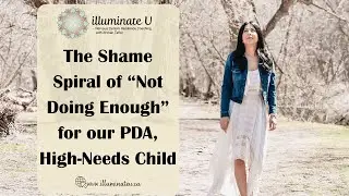 The Shame Spiral of &ldquo;Not Doing Enough&rdquo; in PDA & High-Needs Parenting