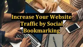 Increase Your Website Traffic by Social Bookmarking