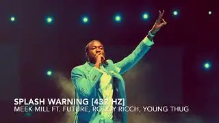 Meek Mill - Splash Warning (Ft. Future, Roddy Ricch, Young Thug) [432 Hz]