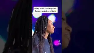 Being a backup singer for Tupac