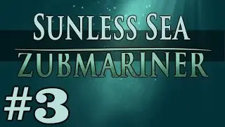 Zubmariner - Trip to Hell - Part 3 Let's Play Sunless Sea Zubmariner
