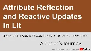 Learning Lit and Web Components #3 - Attribute Reflection and Reactive Updates