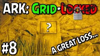 We Suffer a Great Loss... - ARK: Survival Evolved | Grid-Locked #8