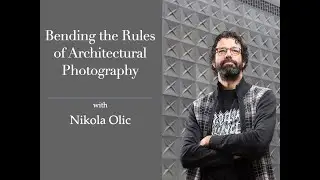 Session 163:  Bending the Rules of Architectural Photography with Nikola Olic