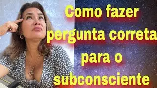 COMO FAZER PERGUNTA CORRETA PARA O SUBCONSCIENTE nosso subconsciente e uma criança