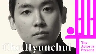 Cho Hyunchul | The Actor is Present | 조현철