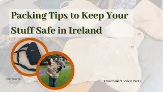 Packing Tips to Keep Your Stuff Safe in Ireland | Travel Smart Series Part 3