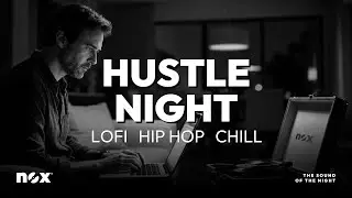 Hustle Night • Lofi Chill & Slow Hip-Hop Beats for Study, Focus and Late-Night Productivity