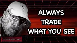 Trade What You See, Not What You Think | Inner Circle Trader