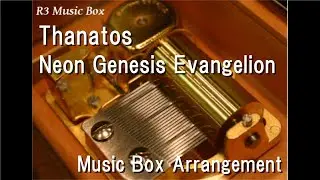 Thanatos/Neon Genesis Evangelion [Music Box]