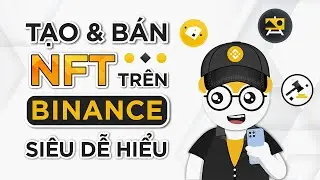 C&aacute;ch tạo & b&aacute;n NFT tr&ecirc;n Binance ai cũng c&oacute; thể l&agrave;m được