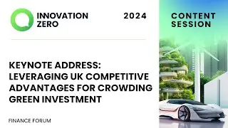 Leveraging UK Competitive Advantages for Crowding Green Investment | Finance Forum Day 2