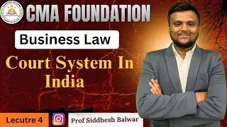Lec 4 | Court System In India  | CMA Foundation | Prof Siddhesh Balwar