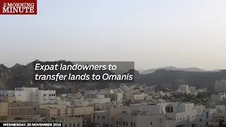 Expat landowners to transfer lands to Omanis