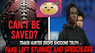 Travis Hunter REVEALS Why He Can&rsquo;t Be &ldquo;Saved&rdquo;! Fans STUNNED