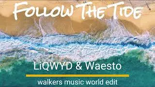 LiQWYD & Waesto - Follow The Tide (Walker&rsquo;s Music World Edit) 🌊 [Remix Version]