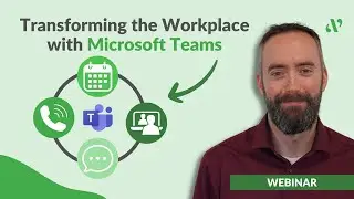 WEBINAR | Transforming the Workplace with Microsoft Teams Pt. I