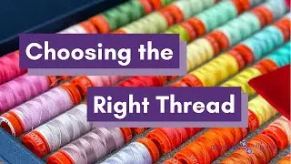 How to Choose the Right Thread for Sewing, Quilting, Piecing, Topstitching, or Working on Garments