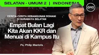 Empat Bulan Lagi Kita akan KKR dan Menuai di Kampus Itu - Ps. Philip Mantofa (GMS Church)