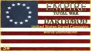 EMPIRE TOTAL WAR DARTHMOD: UNITED STATES WORLD DOMINATION CAMPAIGN 3#