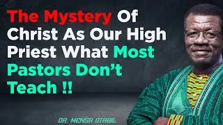 The Mystery of Christ as Our High Priest — What Most Pastors Don’t Teach! - MENSA OTABIL SERMONS.