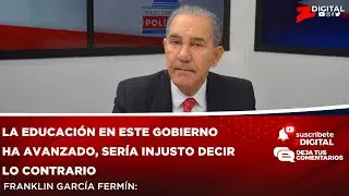 Franklin Garc&iacute;a Ferm&iacute;n: Education has progressed under this government; it would be unfair to say...