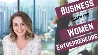 Business coach for women entrepreneurs: How to choose the right coach?