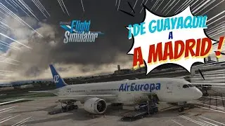 MSFS2020 | Guayaquil SEGU 🇪🇨 ➝ Madrid LEMD 🇪🇸 | Boeing 787-800 Dreamliner ✈️|