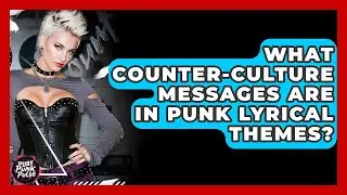 What Counter-culture Messages Are In Punk Lyrical Themes? - Pure Punk Pulse