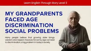 My Grandparents Faced Age Discrimination Social Problems - Learn English Through Story Level 3