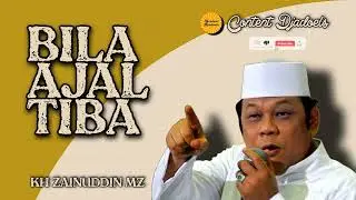 Bila Ajal Tiba | Ceramah KH Zainuddin MZ