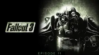 Fallout 3 | Let's Play Series | Episode 11