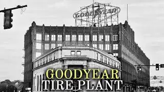 The Dark History of America&rsquo;s Tire Giant: Goodyear Tire Plant, Akron