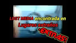 LOST MEDIA reencontrada en lugares extraños + EXTRAS (resubido + bonus)