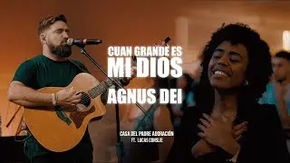 Cuan Grande es mi Dios  / Agnus Dei | Casa del Padre Adoración Ft. @LucasConslieOficial