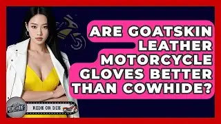 Are Goatskin Leather Motorcycle Gloves Better Than Cowhide? | Ride or Die Motorcycles