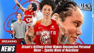 Dream&rsquo;s Brittney Griner Makes Unexpected Personal Move &mdash; Sparks Wave of Reactions