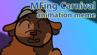 MFing Carnival // Original Animation Meme