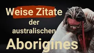 Aborigines Weisheiten - weise Zitate der Ureinwohner Australiens
