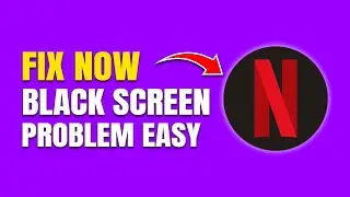 How To Fix Netflix Black Screen on Windows 11 (Quick & Easy Guide)