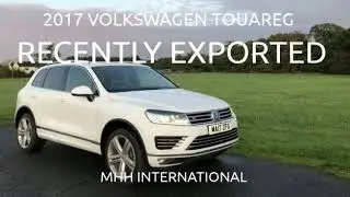 2017 VW Touareg Recently Exported by MHH International