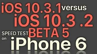 iPhone 6 Speed Test : iOS 10.3.1 vs iOS 10.3.2 Beta 5 / Public Beta 5 Build 14F5089a