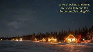 A North Dakota  Christmas by Bryan Kelly and the Borderline  Featuring CC